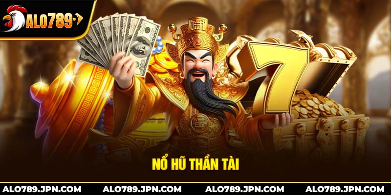 Nổ Hũ Thần Tài – Slot Game May Mắn Đáng Trải Nghiệm Tại ALO789