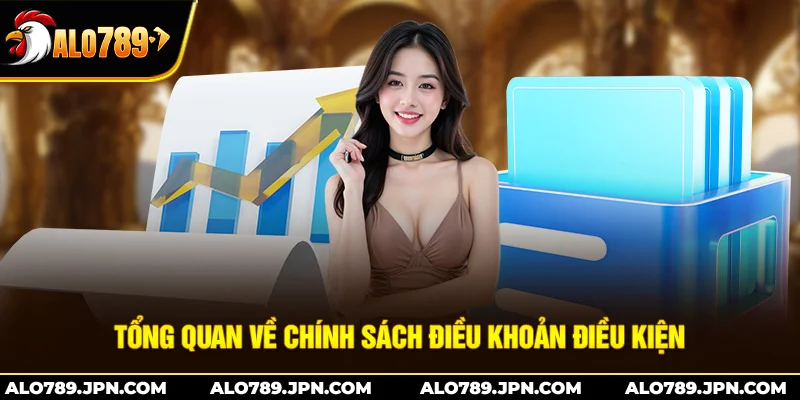 Tổng quan về chính sách điều khoản điều kiện Alo789